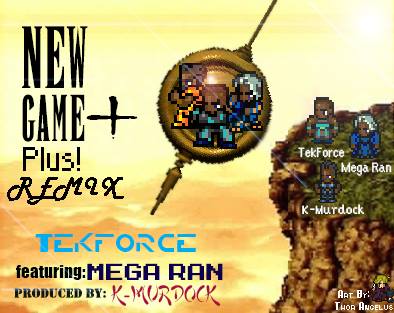 Track: Tek Force - New Game + Remix Featuring Mega Ran