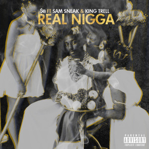 Track: SB - Real Nigga Featuring Sam Sneak And KingTrell