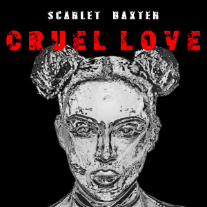 Scarlet Baxter - Cruel Love