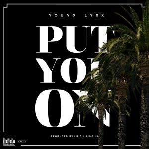 Track: Young Lyxx - Put You On Produced By IBC Classic