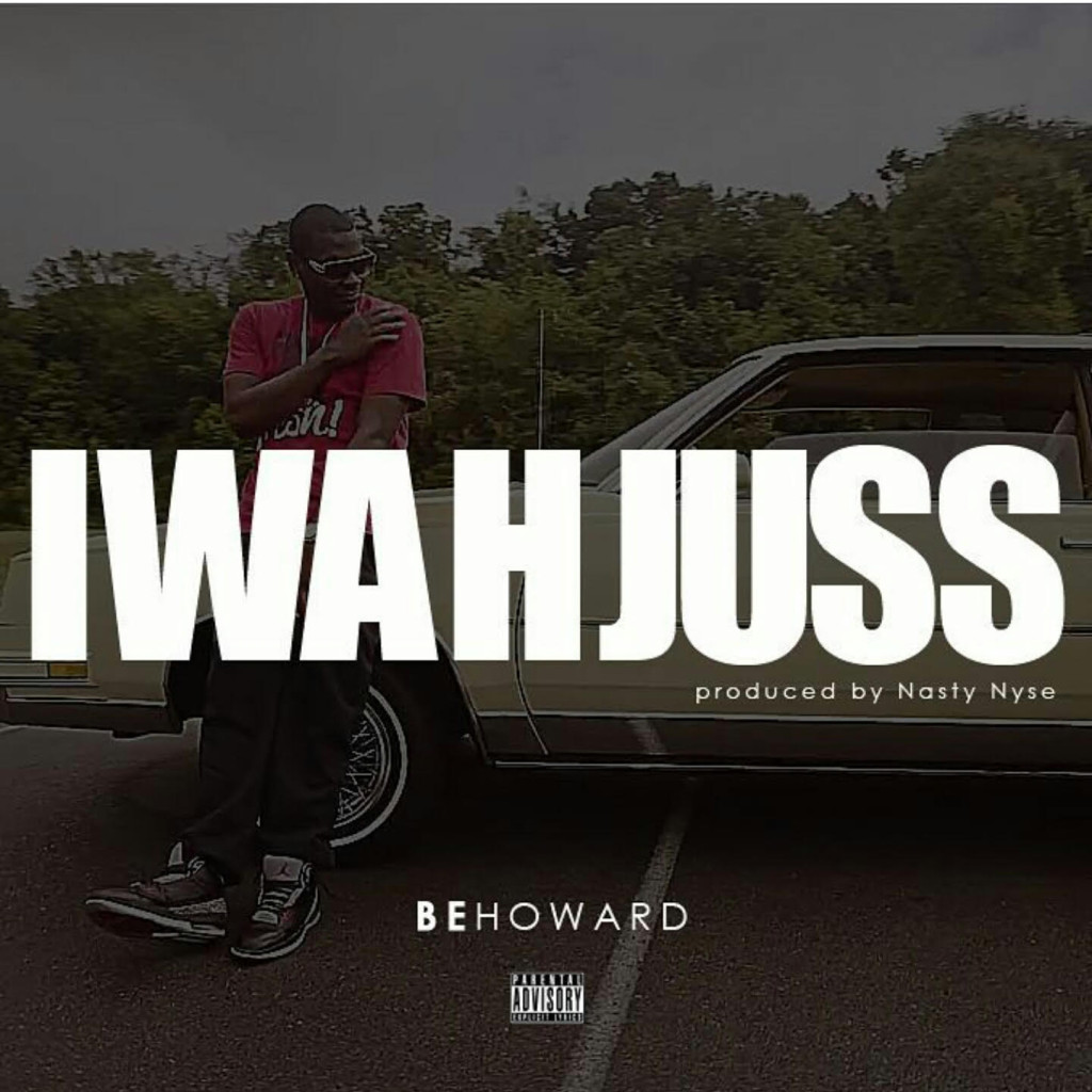 [AUDIO] “I Wah Juss” BeHoward