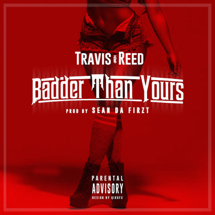 [AUDIO] “Badder Than Yours” Travis Reed