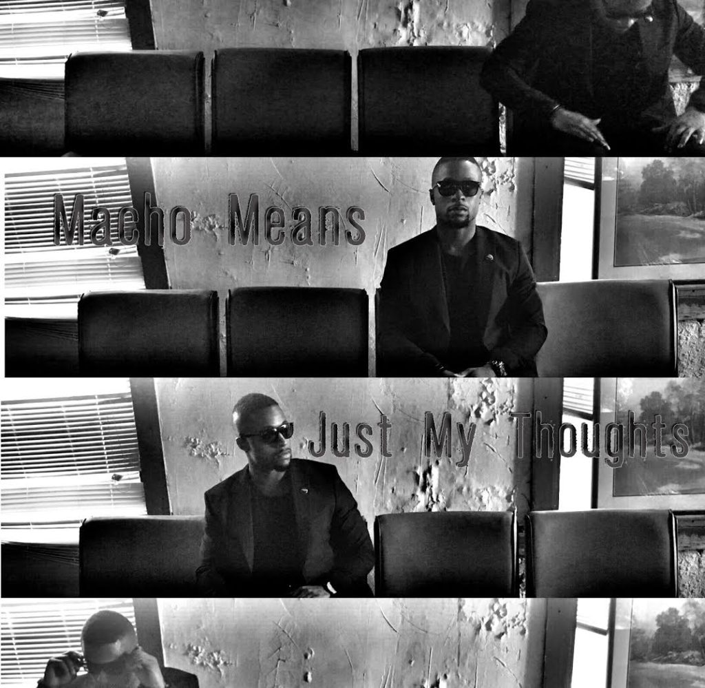 [VIDEO] “Just My Thoughts” Macho Means