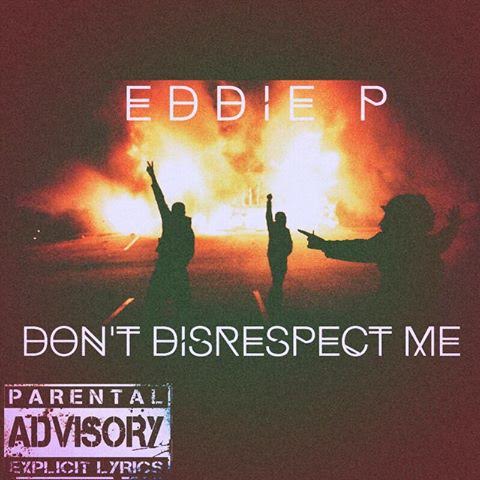 New Music: Eddie P – Don’t Disrespect Me | @THEORIGINALEDP1