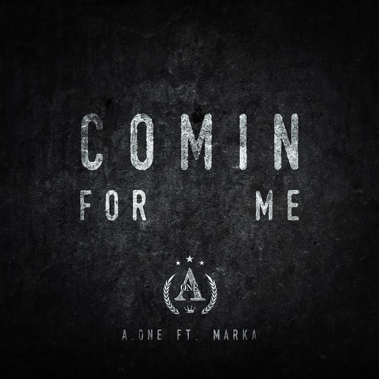 New Video: A.One – Comin For Me Featuring Marka | @Aoneofficial88