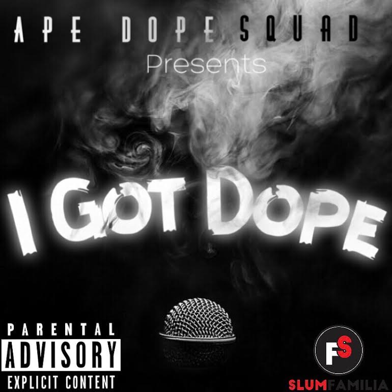 New Music: Ape Dope Squad – I Got Dope | @1Tonep @H3Entertainment