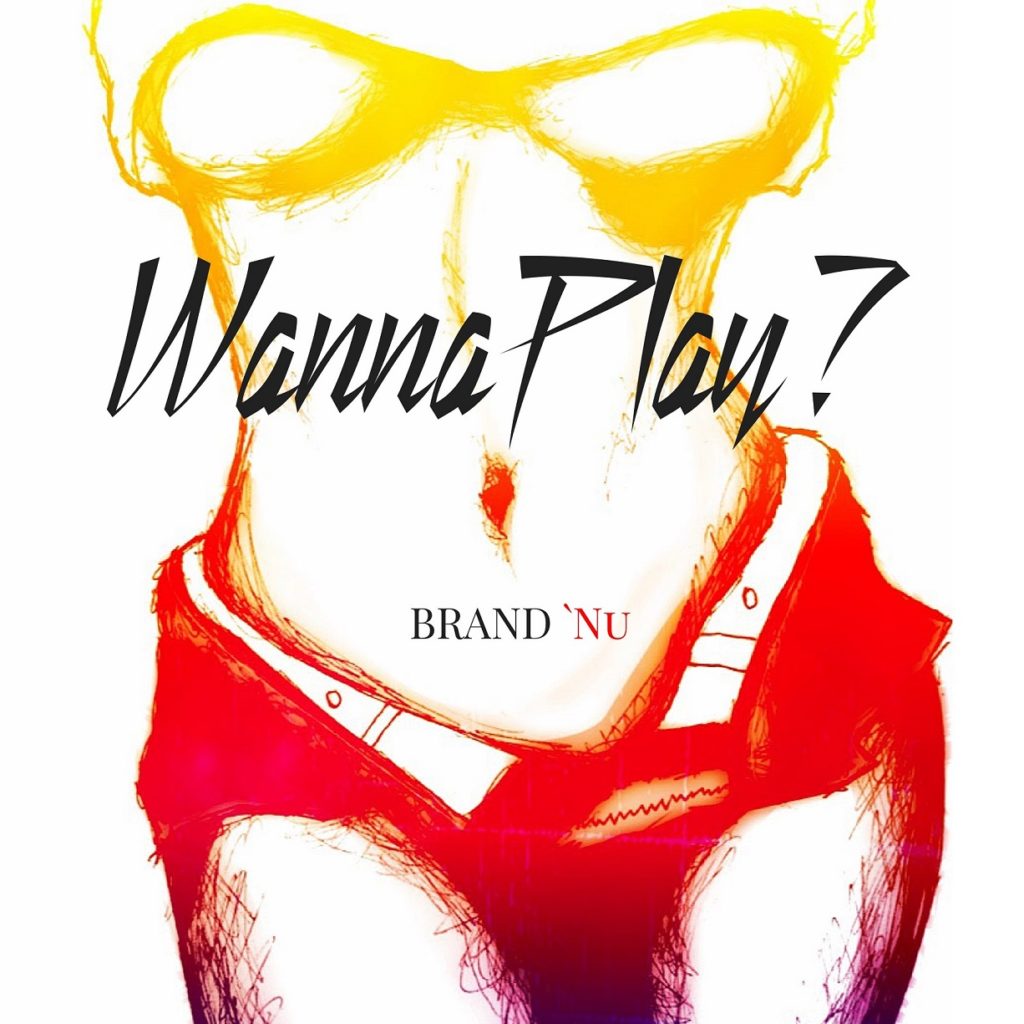 New Music: Brand Nu – Wanna Play? | @Brandnu4real