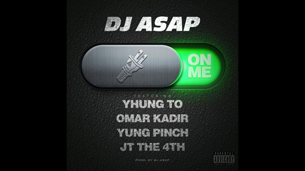 DJ ASAP Ft. Yhung T.O. (SOBxRBE), Yung Pinch, Omar Kadir, JT The 4th – “On Me”