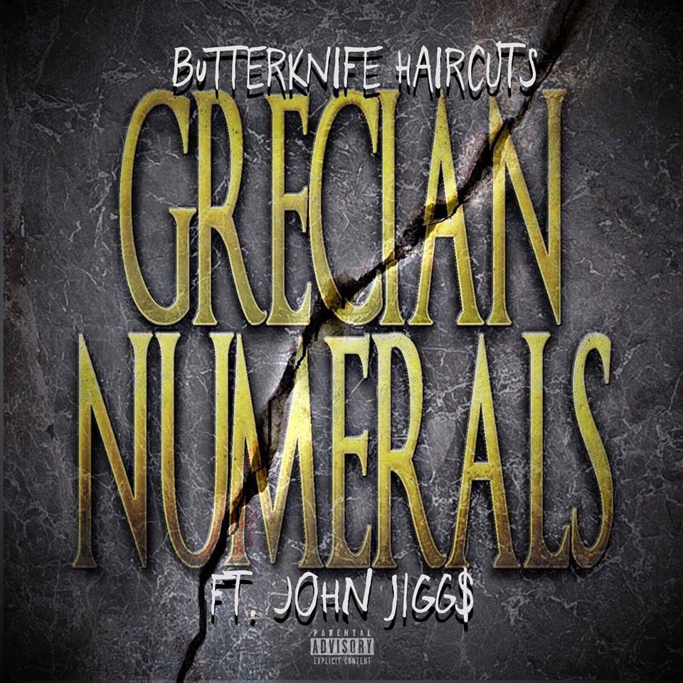 NEW MUSIC | BUTTERKNIFE HAIRCUTS FT JOHN JIGG$ @JIGGSTHEGREAT “GRECIAN NUMERALS”