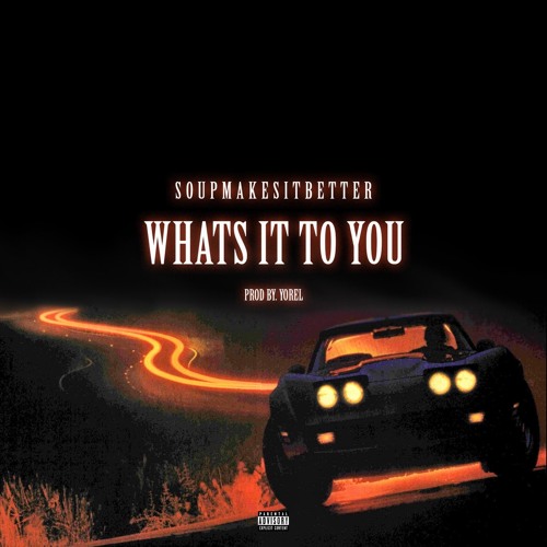 Soupmakesitbetter – “What’s It To You”