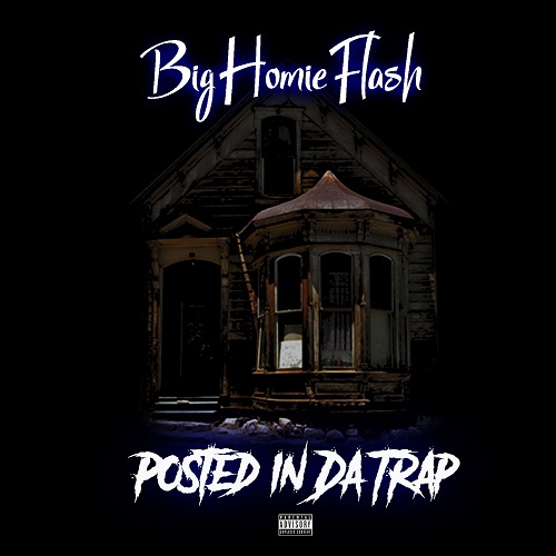 [NEW MUSIC] Big Homie Flash – “Posted in Da Trap” | @BigHomieFlash_