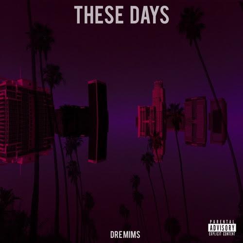 Dre Mims – “These Days”