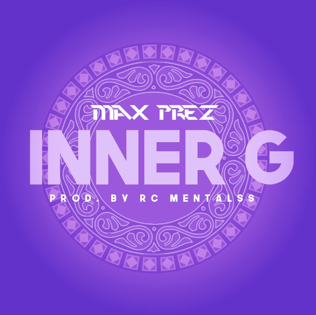 New Music: Max Prez – Inner G | @MrMaxPrez