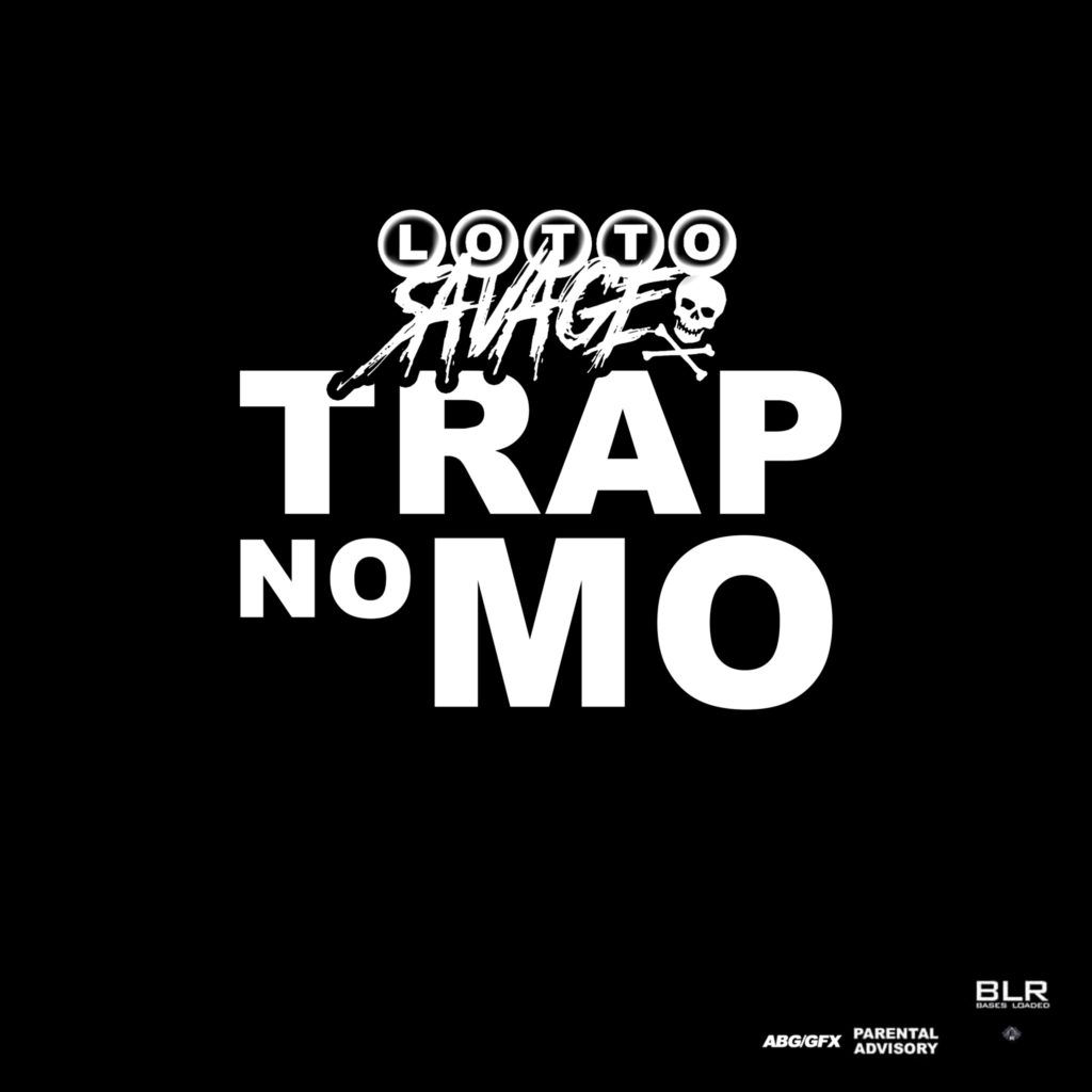 Lotto Savage – Trap No Mo | @lottosavage21