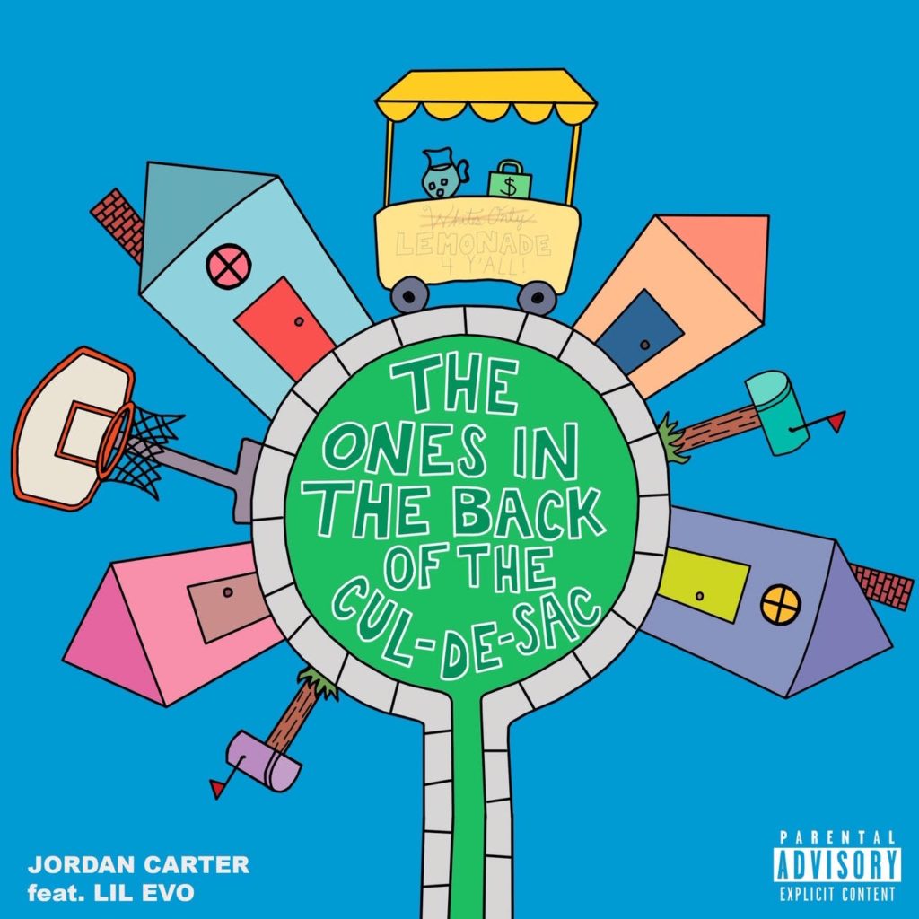 Jordan Carter ft. Lil’ Evo – “The Ones In The Back Of The Cul-de-Sac”