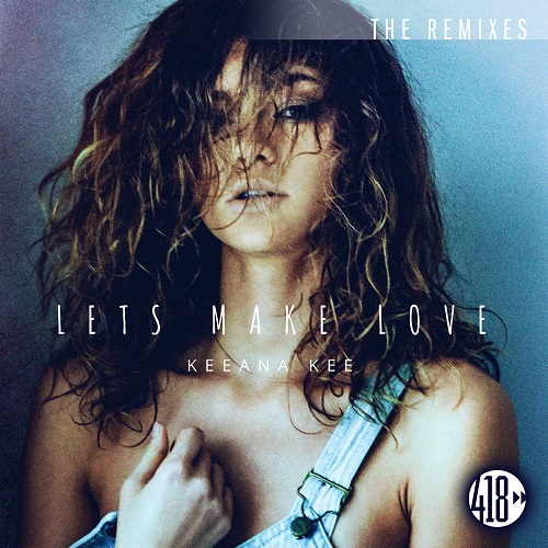 KEEANA KEE –  “Let’s Make Love (The Remixes)”| @KEEANAKEE