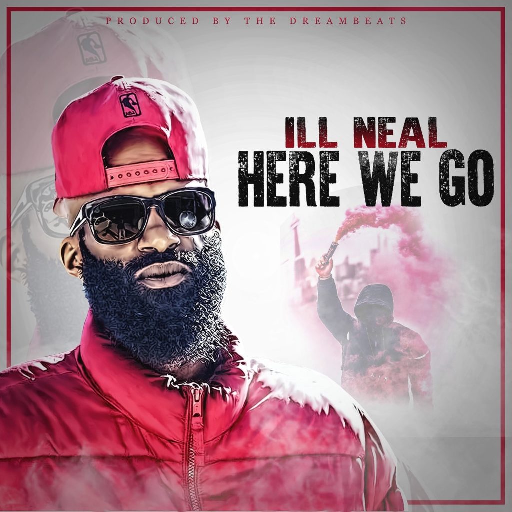 Ill Neal – Here We Go @illnealhiphop