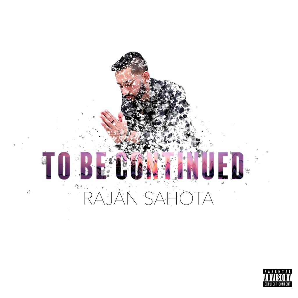 [FEATURE] RAJAN SAHOTA – “TO BE CONTINUED”| @SoHotSahota