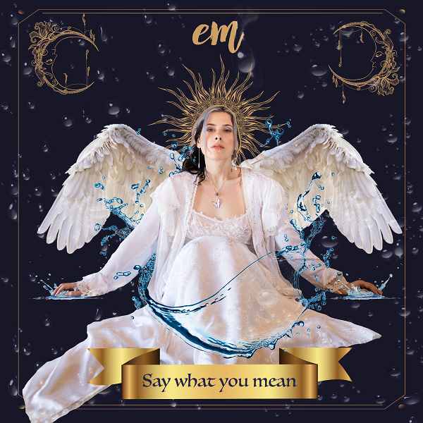 Em – Say What You Mean