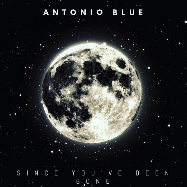Antonio Blue – Since You’ve Been Gone