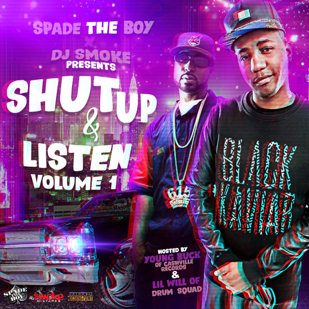 DJ Smoke, @Spade_The_Boy Present: Shut Up and Listen (Hosted By @YoungBuck, @WhoIsLilWill)