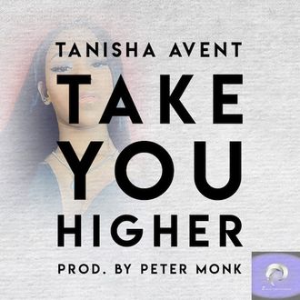 [NEW MUSIC] TANISHA AVENT – “TAKE YOU HIGHER” | @TANISHAAVENTMUS