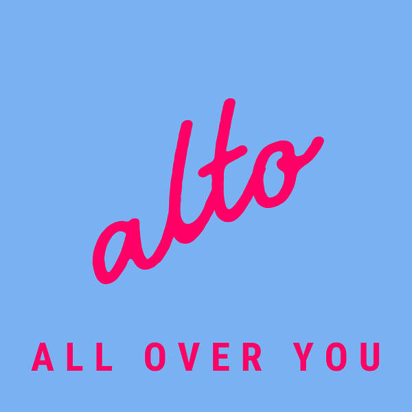 Alto – All Over You
