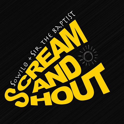 [NEW MUSIC] SOWILO – “SCREAM AND SHOUT” FT. SIR THE BAPTIST