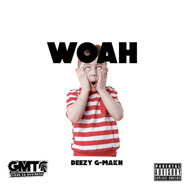 Deezy GMakn – Woah