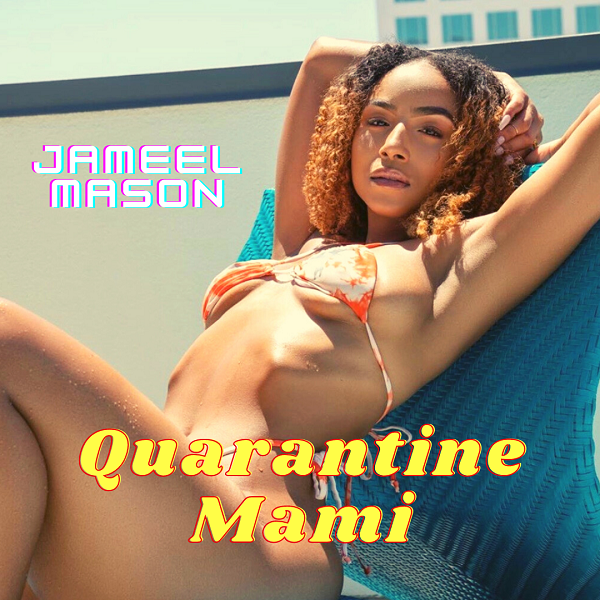 Jameel Mason – Quarantine Mami