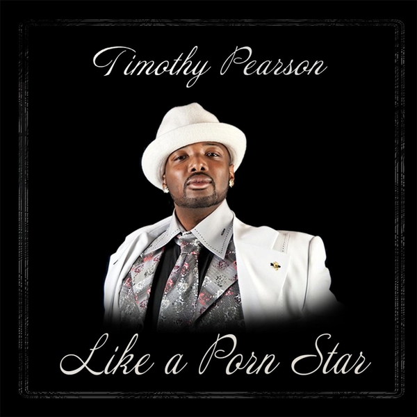 Timothyy Pearson – Like A Porn Star