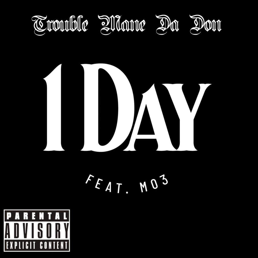 Trouble Mane Da Don Ft. MO3 – 1 Day (Single)