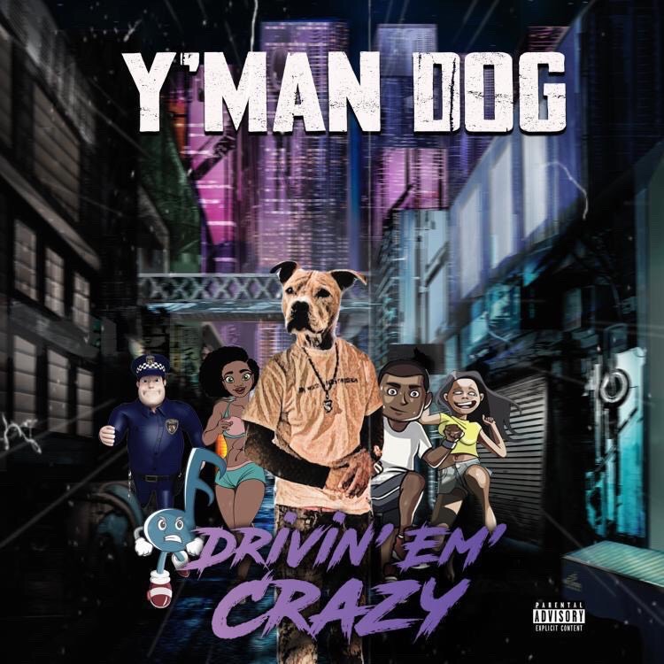 Y’Man Dog is “Drivin’ Em’ Crazy” (Single)