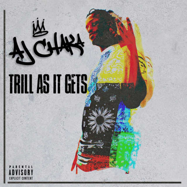 AJ Chaka Drops New Album ‘Trill As It Gets’