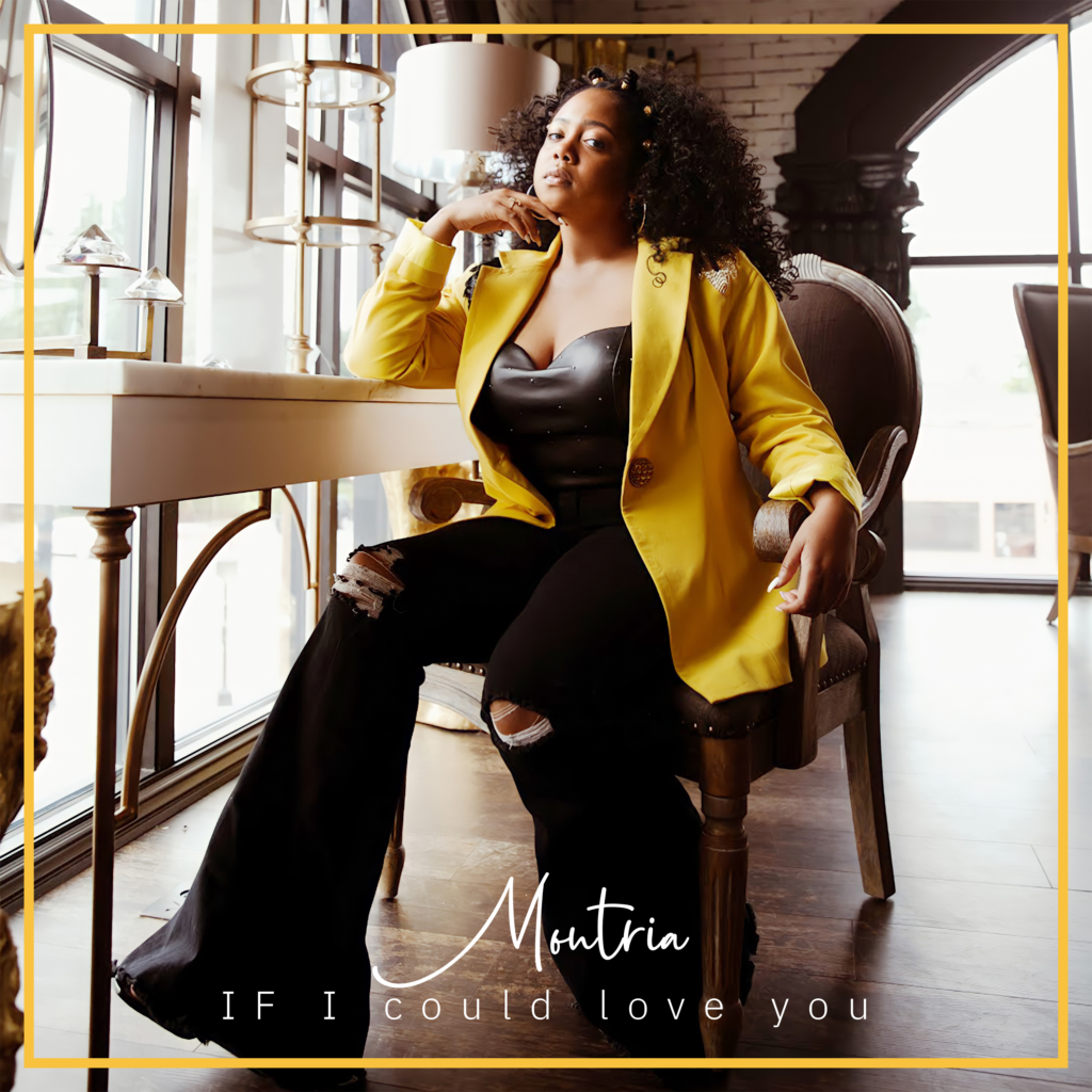 Montria “If I Could Love You” (Single)