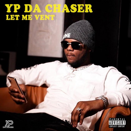 [NEW MUSIC] YP DA CHASER – “LET ME VENT” | @YPDACHASER